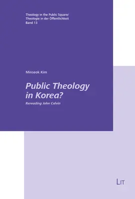 Teologia publiczna w Korei: Czytając na nowo Jana Kalwina - Public Theology in Korea?: Rereading John Calvin