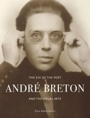 Oko poety: Andr Breton i sztuki wizualne - The Eye of the Poet: Andr Breton and the Visual Arts