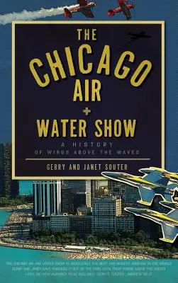 Chicago Air + Water Show: Historia skrzydeł nad falami - The Chicago Air + Water Show: A History of Wings Above the Waves