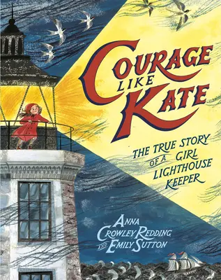 Odwaga jak Kate: Prawdziwa historia dziewczyny latarnika morskiego - Courage Like Kate: The True Story of a Girl Lighthouse Keeper