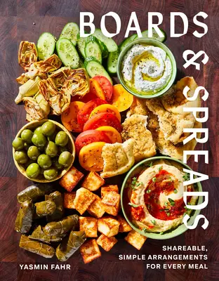 Deski i przekąski: Proste aranżacje do dzielenia się na każdy posiłek - Boards and Spreads: Shareable, Simple Arrangements for Every Meal