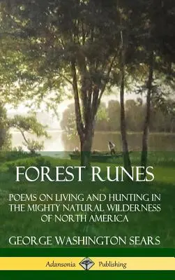 Leśne runy: Wiersze o życiu i polowaniu w potężnej naturalnej dziczy Ameryki Północnej (Hardcover) - Forest Runes: Poems on Living and Hunting in the Mighty Natural Wilderness of North America (Hardcover)