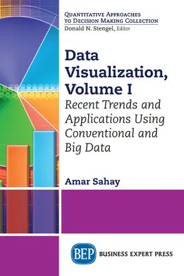 Wizualizacja danych, tom I: Najnowsze trendy i aplikacje wykorzystujące konwencjonalne i duże zbiory danych - Data Visualization, Volume I: Recent Trends and Applications Using Conventional and Big Data