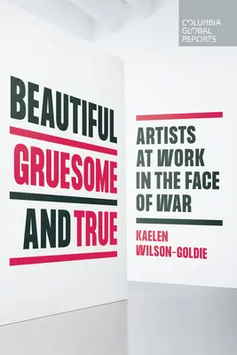 Piękne, makabryczne i prawdziwe: artyści w obliczu wojny - Beautiful, Gruesome, and True: Artists at Work in the Face of War