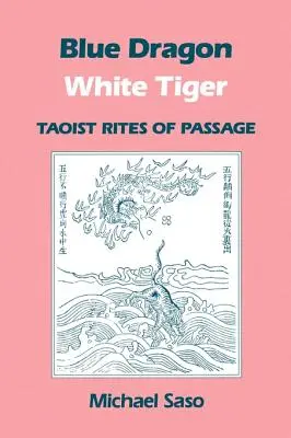 Niebieski Smok Biały Tygrys: Taoistyczne obrzędy przejścia - Blue Dragon White Tiger: Taoist Rites of Passage