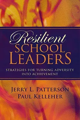 Odporni liderzy szkół: Strategie przekształcania przeciwności losu w osiągnięcia - Resilient School Leaders: Strategies for Turning Adversity Into Achievement