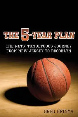 Plan 5-letni: Burzliwa podróż Nets z New Jersey na Brooklyn - The 5-Year Plan: The Nets' Tumultuous Journey from New Jersey to Brooklyn