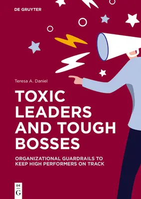 Toksyczni liderzy i trudni szefowie: Organizacyjne balustrady, które utrzymują wysokie wyniki na właściwym torze - Toxic Leaders and Tough Bosses: Organizational Guardrails to Keep High Performers on Track