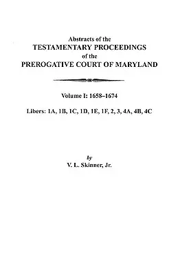 Streszczenia postępowań testamentowych Sądu Prerogatywnego Maryland. Tom I: 1658-1674 - Abstracts of the Testamentary Proceedings of the Prerogative Court of Maryland. Volume I: 1658-1674