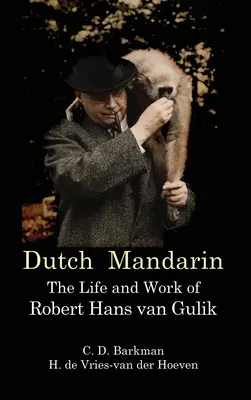 Holenderski mandaryński: życie i twórczość Roberta Hansa van Gulika (pierwszy angielski) - Dutch Mandarin: The Life and Work of Robert Hans van Gulik (First English)