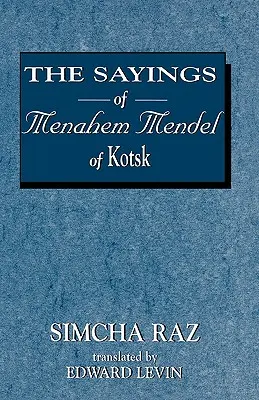 Powiedzenia Menahema Mendla z Kotzk - The Sayings of Menahem Mendel of Kotzk