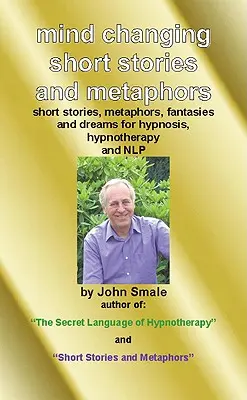 Krótkie historie i metafory zmieniające umysł: Dla hipnozy, hipnoterapii i nlp - Mind Changing Short Stories & Metaphors: For Hypnosis, Hypnotherapy & Nlp