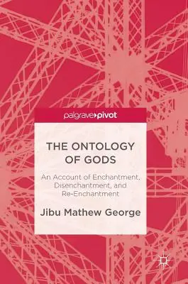 Ontologia bogów: opis zaczarowania, odczarowania i ponownego zaczarowania - The Ontology of Gods: An Account of Enchantment, Disenchantment, and Re-Enchantment