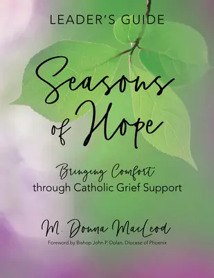 Seasons of Hope Leader's Guide: Przynoszenie pocieszenia poprzez katolickie wsparcie w żałobie - Seasons of Hope Leader's Guide: Bringing Comfort Through Catholic Grief Support