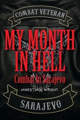 Mój miesiąc w piekle: Walka w Sarajewie (Wright James (dan)) - My Month in Hell: Combat In Sarajevo (Wright James (dan))