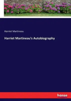 Autobiografia Harriet Martineau - Harriet Martineau's Autobiography