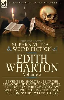 The Collected Supernatural and Weird Fiction of Edith Wharton: Tom 2 - Siedemnaście krótkich opowieści mrożących krew w żyłach - The Collected Supernatural and Weird Fiction of Edith Wharton: Volume 2-Seventeen Short Tales to Chill the Blood