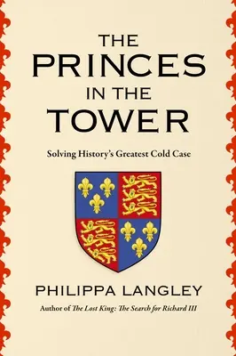 Książęta w wieży: rozwiązanie największej zimnej sprawy w historii - The Princes in the Tower: Solving History's Greatest Cold Case