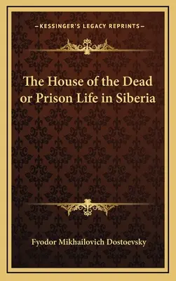 Dom umarłych, czyli życie więzienne na Syberii - The House of the Dead or Prison Life in Siberia