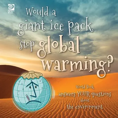 Czy gigantyczna pokrywa lodowa powstrzymałaby globalne ocieplenie? World Book odpowiada na pytania dotyczące środowiska - Would a giant ice pack stop global warming? World Book answers your questions about the environment