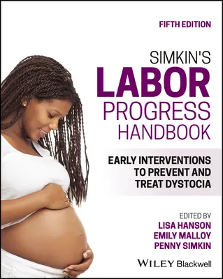 Simkin's Labor Progress Handbook: Wczesne interwencje w celu zapobiegania i leczenia dystocji - Simkin's Labor Progress Handbook: Early Interventions to Prevent and Treat Dystocia