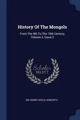 Historia Mongołów: Od IX do XIX wieku, tom 2, wydanie 2 - History Of The Mongols: From The 9th To The 19th Century, Volume 2, Issue 2