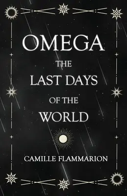 Omega - Ostatnie dni świata: Z esejem wprowadzającym „Odległości gwiazd - Omega - The Last days of the World: With the Introductory Essay 'Distances of the Stars'