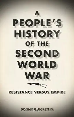 Ludowa historia drugiej wojny światowej: opór przeciwko imperium - A People's History of the Second World War: Resistance Versus Empire