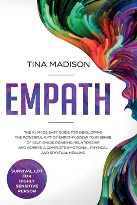 Empatia: The #1 Made Easy Guide for Developing The Powerful Gift of Empathy. Rozwijaj poczucie własnej wartości, unikaj drenujących relacji - Empath: The #1 Made Easy Guide for Developing The Powerful Gift of Empathy. Grow Your Sense Of Self, Evade Draining Relationsh