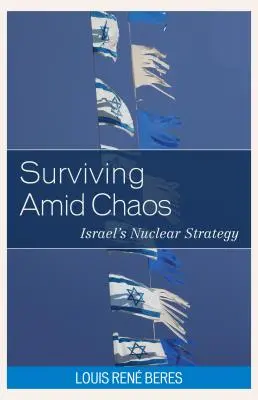 Przetrwać wśród chaosu: strategia nuklearna Izraela - Surviving Amid Chaos: Israel's Nuclear Strategy