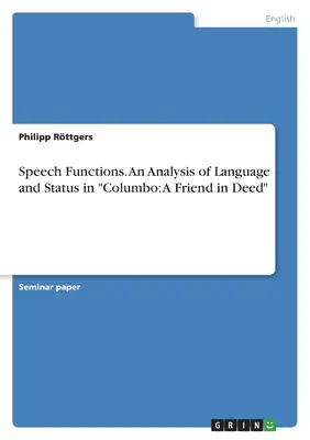 Funkcje mowy. Analiza języka i statusu w serialu Columbo: A Friend in Deed - Speech Functions. An Analysis of Language and Status in Columbo: A Friend in Deed