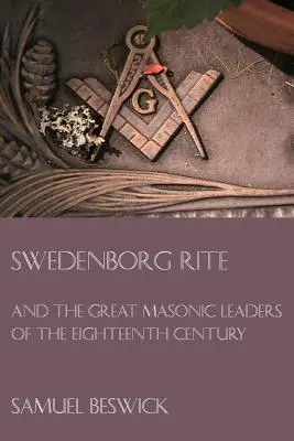 Ryt Swedenborga: i wielcy masońscy przywódcy XVIII wieku - Swedenborg Rite: and the Great Masonic Leaders of the Eighteenth Century