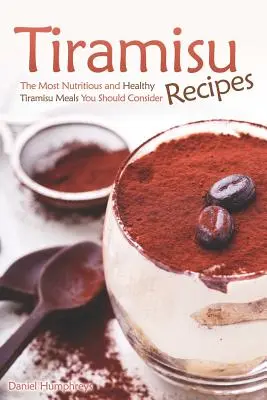Przepisy na tiramisu: Najbardziej pożywne i zdrowe posiłki Tiramisu, które powinieneś rozważyć - Tiramisu Recipes: The Most Nutritious and Healthy Tiramisu Meals You Should Consider