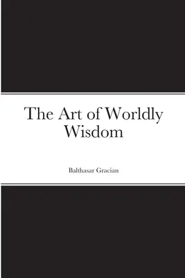 Sztuka światowej mądrości - The Art of Worldly Wisdom