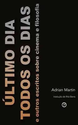 Ltimo Dia Todos os Dias: e outros escritos sobre cinema e filosofia - ltimo Dia Todos os Dias: e outros escritos sobre cinema e filosofia