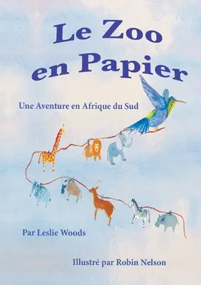 Le Zoo en Papier: Une Aventure en Afrique du Sud: Francuska wersja klasowa - Le Zoo en Papier: Une Aventure en Afrique du Sud: French classroom version