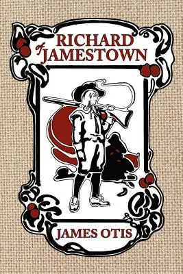 Richard z Jamestown: Historia kolonii Virginia - Richard of Jamestown: A Story of Virginia Colony