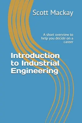 Wprowadzenie do inżynierii przemysłowej: Krótki przegląd, który pomoże ci zdecydować się na karierę - Introduction to Industrial Engineering: A short overview to help you decide on a career