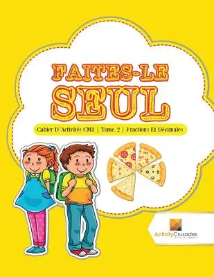 Faites-Le Seul: Cahier D'Activits CM3 Tome. 2 Fractions Et Dcimales