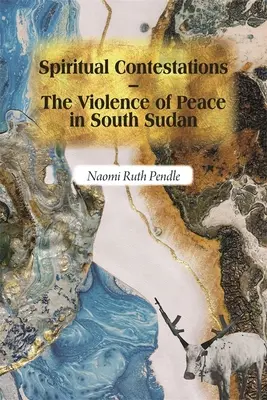 Duchowe kontestacje - przemoc pokoju w Sudanie Południowym - Spiritual Contestations - The Violence of Peace in South Sudan