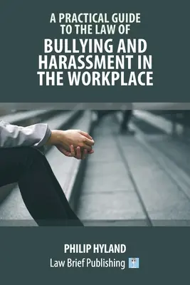 Praktyczny przewodnik po prawie dotyczącym zastraszania i nękania w miejscu pracy - A Practical Guide to the Law of Bullying and Harassment in the Workplace