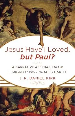 Jezusa kochałem, ale Pawła? Narracyjne podejście do problemu chrześcijaństwa Pawłowego - Jesus Have I Loved, but Paul?: A Narrative Approach to the Problem of Pauline Christianity