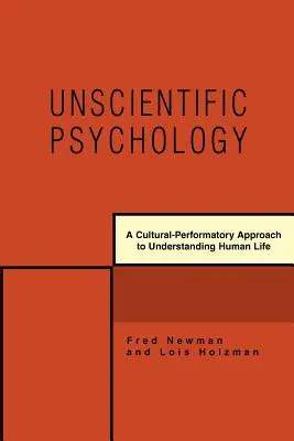 Nienaukowa psychologia: Kulturowo-performatywne podejście do rozumienia ludzkiego życia - Unscientific Psychology: A Cultural-Performatory Approach to Understanding Human Life