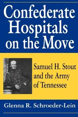 Konfederackie szpitale w drodze: Samuel H. Stout i Armia Tennessee - Confederate Hospitals on the Move: Samuel H. Stout and the Army of Tennessee