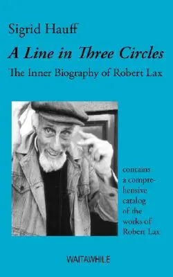 Linia w trzech kręgach: Wewnętrzna biografia Roberta Laxa - A Line in Three Circles: The Inner Biography of Robert Lax