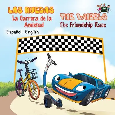 Las Ruedas - La Carrera de la Amistad The Wheels - The Friendship Race: Spanish English Bilingual Edition - Las Ruedas- La Carrera de la Amistad The Wheels- The Friendship Race: Spanish English Bilingual Edition