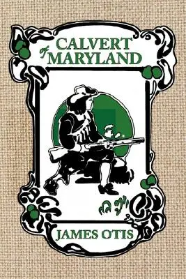 Calvert z Maryland: Historia kolonii lorda Baltimore'a - Calvert of Maryland: A Story of Lord Baltimore's Colony