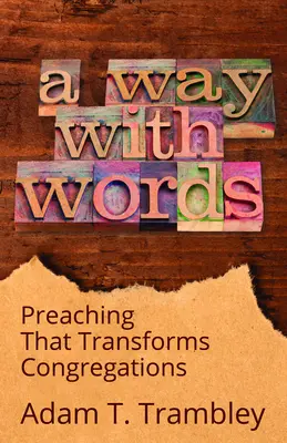 Sposób na słowa: Kaznodziejstwo, które przemienia kongregacje - A Way with Words: Preaching That Transforms Congregations