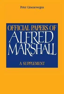 Oficjalne dokumenty Alfreda Marshalla: Suplement - Official Papers of Alfred Marshall: A Supplement