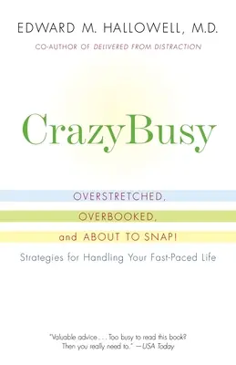 Crazybusy: Overstretched, Overbooked, and about to Snap! Strategie radzenia sobie z szybkim tempem życia - Crazybusy: Overstretched, Overbooked, and about to Snap! Strategies for Handling Your Fast-Paced Life